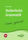 Italienische Grammatik - Clever gelernt - Einfaches Nachschlagen mit schnellem Zugriff auf den Lernstoff - Italienisch