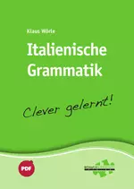 Italienische Grammatik - Clever gelernt - Einfaches Nachschlagen mit schnellem Zugriff auf den Lernstoff - Italienisch