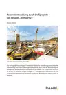 Regionalentwicklung durch Großprojekte – Das Beispiel "Stuttgart 21" - Veränderungsprozesse als Herausforderung und Chance zukünftiger Stadtplanung - Erdkunde/Geografie