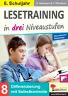 Lesetraining in drei Niveaustufen / Klasse 8 - Sinnerfassendes Lesen trainieren in drei Schwierigkeitsstufen zur Differenzierung - Deutsch