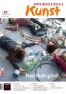 Nachhaltigkeit - Kunstunterricht - Grundschule Kunst Nr. 4/2023  - Kunst/Werken
