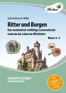 Ritter und Burgen - eine Lernwerkstatt - Eine methodisch vielfältige Lernwerkstatt rund um das Leben im Mittelalter für Klasse 3–4 - Sachunterricht