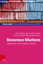 Elementare Bibeltexte - Subjektorientiert – biblisch-theologisch – didaktisch - Religion