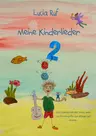 Lucia Ruf - Meine Kinderlieder 2 - 40 weitere bezaubernde neue Kinderlieder - Das Liederbuch - Das Liederbuch mit allen Texten, Noten und Gitarrengriffen zum Mitsingen und Mitspielen - Musik