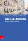 Lateinische Inschriften - Entdecken - Erkunden - Entziffern  - Latein