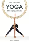 Yoga mit Hilfsmitteln - Grundwissen über alle wichtigen Yogahaltungen und die Verwednung von Hilfsmitteln - Sport