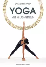 Yoga mit Hilfsmitteln - Grundwissen über alle wichtigen Yogahaltungen und die Verwednung von Hilfsmitteln - Sport