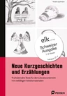 Neue Kurzgeschichten und Erzählungen - Schweizer Ausgabe - 9 schülernahe Texte für den Literaturunterricht mit vielfältigen Arbeitsmaterialien - Deutsch