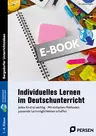 Individuelles Lernen im Deutschunterricht - Jedes Kind ist wichtig - Mit einfachen Methoden passende Lernmöglichkeiten schaffen - Deutsch