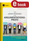 Von "keine Meinung" zum Argumentationsprofi - Kreative 20-Minuten-Ideen & altersgerechte Stunden für den Deutschunterricht - Klassen 5-10 - Deutsch