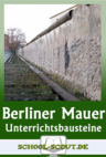 Die deutsche Teilung - die Berliner Mauer - Unterrichtsbausteine Geschichte - Arbeitsblätter, Quizspiele, Klausuren - Geschichte