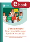 Ganz einfache Grammatikübungen für die Klassen 3/4 - Mit sprachlich schwachen und nicht-muttersprachlichen Kindern Grammatikregeln festigen - Deutsch