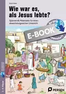 Wie war es, als Jesus lebte? - Spannende Materialien für einen abwechslungsreichen Unterricht - Religion