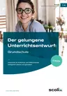 Der gelungene Unterrichtsentwurf: Grundschule - Unterricht im Praktikum und Referendariat erfolgreich planen und gestalten - Fachübergreifend