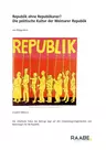 Republik ohne Republikaner? Die politische Kultur der Weimarer Republik - Entwicklungsmöglichkeiten und Belastungen für die Republik - Geschichte