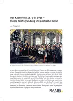 Das Kaiserreich 1871 bis 1918 - Innere Reichsgründung und politische Kultur - Geschichte