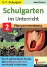 Schulgarten im Unterricht / Band 2: Pflanzenvermehrung - Durch gärtnerische Praxis den Biologieunterricht nachhaltig vorbereiten - Biologie