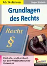 Grundlagen des Rechts - Ein Lehr- und Lernbuch für den Wirtschaftskunde-Unterricht - Sowi/Politik