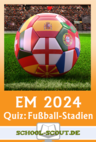 Quiz zur EM - Die Austragungsorte der Fußball Europameisterschaft 2024 - Fußball-Europameisterschaft 2024 in Deutschland - Erdkunde/Geografie