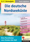 Die deutsche Nordseeküste / SEK - Eine Rundreise von Emden bis Sylt - Erdkunde/Geografie