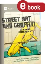 Street Art und Graffiti im Kunstunterricht - 7 einfache Projekte mit Vorlagen und Materialien zum direkt Loslegen - Kunst/Werken