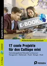 17 coole Projekte für den Calliope mini - Fächerübergreifende Materialien zu Classroom Management - Mathematik - Physik - Biologie - Musik - Informatik