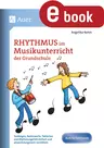 Rhythmus im Musikunterricht der Grundschule - Tonlängen, Notenwerte, Taktarten und Rhythmusgefühl einfach und abwechslungsreich vermitteln - Musik