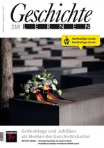 Gedenktage und Jubiläen als Medien der Geschichtskultur - Geschichte lernen Nr. 218/2024  - Geschichte