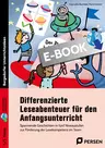 Differenzierte Leseabenteuer - Anfangsunterricht - Spannende Geschichten in fünf Niveaustufen zur Förderung der Lesekompetenz im Team - Deutsch