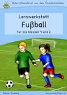 Fußballwerkstatt (EM, WM - Klassen 1, 2) - Fächerübergreifende Lernwerkstatt Grundschule - Fachübergreifend