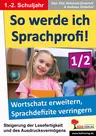 So werde ich Sprachprofi! / Klasse 1-2 - Den Wortschatz erweitern und Sprachdefizite verringern - Deutsch