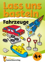Lass uns basteln – Bastelbuch ab 4 Jahre – Fahrzeuge - Verbastelbuch mit bunten Bastelvorlagen für Mädchen und Jungs - Kunst/Werken