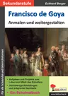Francisco de Goya ... anmalen und weitergestalten - Ein Schularbeitsbuch - Kunst/Werken