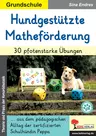 Hundgestützte Matheförderung / 30 pfotenstarke Übungen - ... aus dem pädagogischen Alltag der zertifizierten Schulhündin Peppa - Mathematik