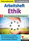 Arbeitsheft Ethik / Band 1: Natur, Schöpfung & Weltreligionen - Bewusstsein schaffen für die Grundfragen des menschlichen Daseins - Ethik