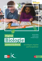 Digital Biologie unterrichten - Grundlagen, Impulse und Perspektiven  - Biologie