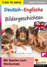 Deutsch-Englische Bildergeschichten - Mit Spielen zum Wortschatz - Englisch