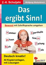 Das ergibt Sinn! Bewusst mit Schriftsprache umgehen - Deutsch kreativ! 44 Kopiervorlagen mit Lösungen - Deutsch