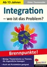 Integration - wo ist das Problem? - Brennpunkte! - Brisante Themen, die Jugendliche bewegen - Deutsch