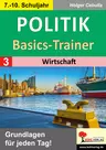 Politik-Basics-Trainer / Band 3: Wirtschaft - Grundlagen für jeden Tag! - Sowi/Politik