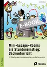 Mini-Escape-Rooms als Stundeneinstieg: Sachunterricht - 22 Rätsel zu allen Lehrplanbereichen des Sachunterrichts - Sachunterricht