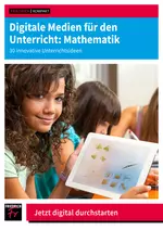 Digitale Medien für den Unterricht: Mathematik - 30 innovative Unterrichtsideen  - Mathematik