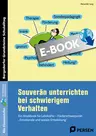 Souverän unterrichten bei schwierigem Verhalten - Ein Workbook für Lehrkräfte – Förderschwerpunkt "Emotionale und soziale Entwicklung" - Fachübergreifend