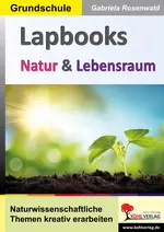 Lapbooks Natur und Lebensraum - Naturwissenschaftliche Themen kreativ erarbeiten - Sachunterricht