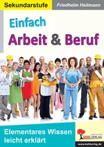 Einfach erklärt: Arbeit und Beruf - Elementares Wissen leicht erklärt - Fachübergreifend