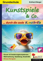 Kunstspiele & Co. ... durch die coole Kunstbrille - Grund- & Erweiterungskompetenzen zur Wahrnehmung, Gestaltung und Kreativität - Kunst/Werken