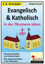 Evangelisch und Katholisch - In der Ökumene leben - Gemeinsamkeiten und Unterschiede - Religion