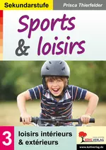 Sports & loisirs: Band 3: loisirs intérieurs & extérieurs - Übungseinheiten Französisch Sekundarstufe - Französisch