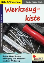 Werkzeugkiste - Spiele, Geschichten, Bewegung und Kreatives rund um Werkzeug - Alltagsfertigkeiten, Alltagskompetenz, Feinmotorik, Motorik, Spielen & Entdecken, Technik, Werkzeuge - Fachübergreifend