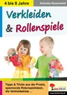 Verkleiden und Rollenspiele - Tipps und Tricks aus der Praxis, spannende Rollenspielideen, die Verkleidekiste u.v.m. - Kunst/Werken